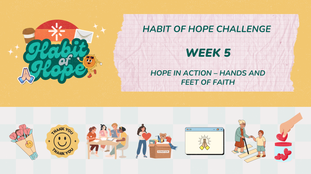 Habit of Hope Challenge: Week 5 (Hope in Action — Hands and Feet of Faith)
