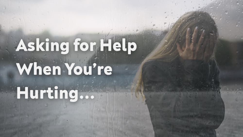 Asking for Help When You’re Hurting 