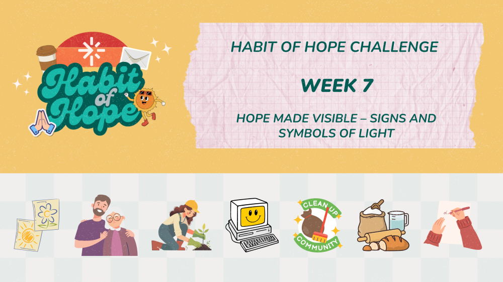 Habit of Hope Challenge: Week 7 (Hope Made Visible – Signs and Symbols of Light)
