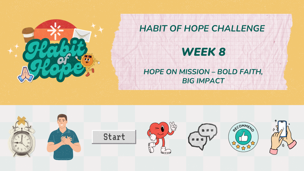 Habit of Hope Challenge: Week 8 (Hope on Mission – Bold Faith, Big Impact)