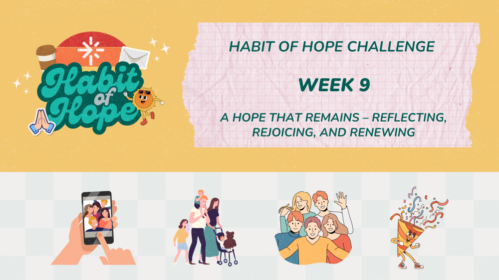 Habit of Hope Challenge: Week 9 (A Hope That Remains – Reflecting, Rejoicing, and Renewing)
