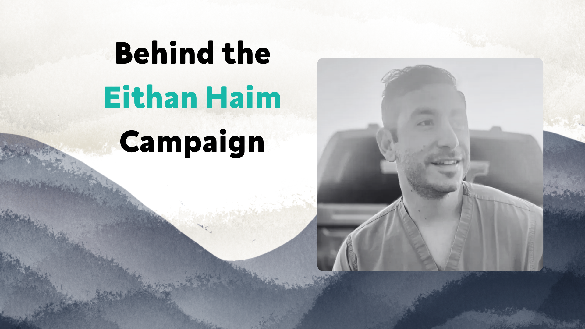 Behind the Eithan Haim Campaign